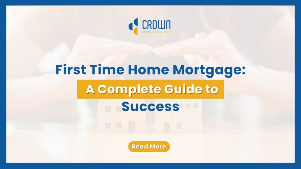 First Time Home Mortgage: A Complete Guide to Success