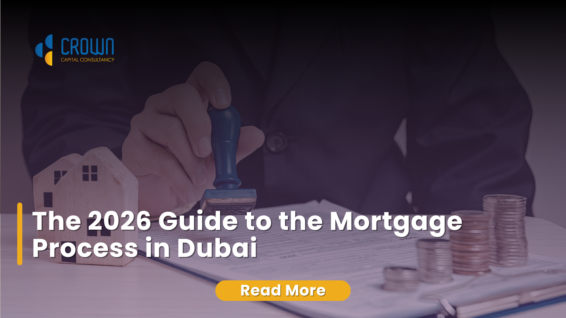 A person in a business suit stamping a legal document next to wooden house models and stacks of coins, with text overlaying the image for a 2026 Dubai mortgage guide.